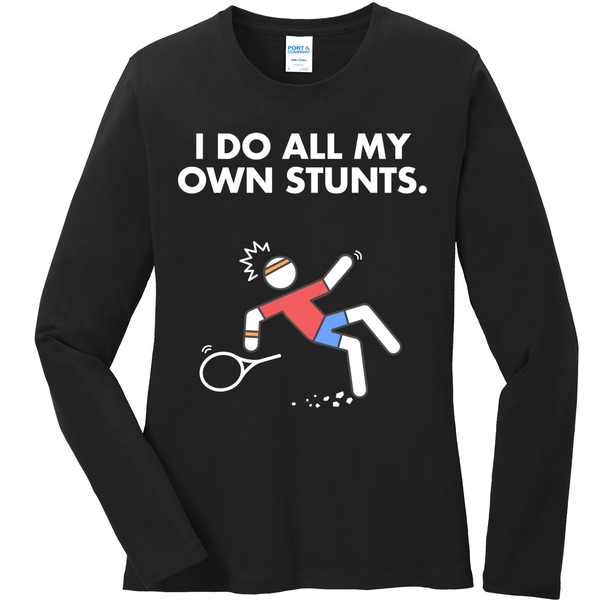 Get Well Funny Tennis Accident I Do My Own Stunts Gift Ladies Long Sleeve Shirt
