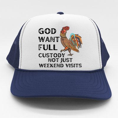 God Want Full Custody Not Just Weekend Visits Trucker Hat