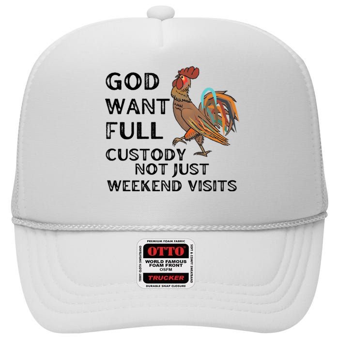 God Want Full Custody Not Just Weekend Visits High Crown Mesh Back Trucker Hat