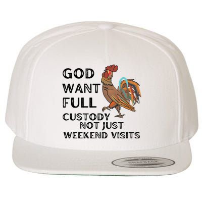 God Want Full Custody Not Just Weekend Visits Wool Snapback Cap