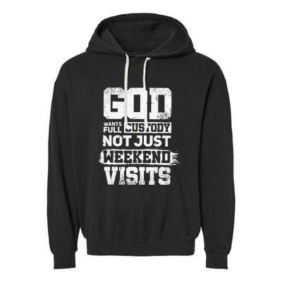 God Wants Full Custody Not Just Weekend Visits Garment-Dyed Fleece Hoodie