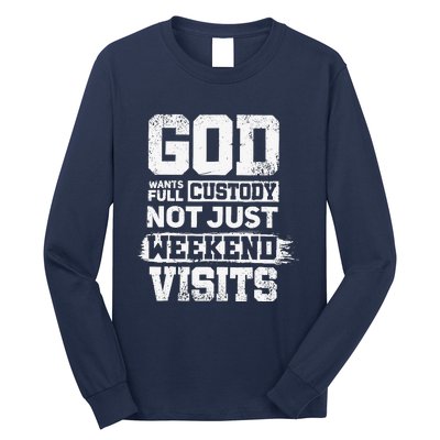 God Wants Full Custody Not Just Weekend Visits Long Sleeve Shirt