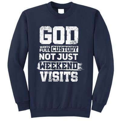 God Wants Full Custody Not Just Weekend Visits Sweatshirt