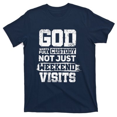 God Wants Full Custody Not Just Weekend Visits T-Shirt