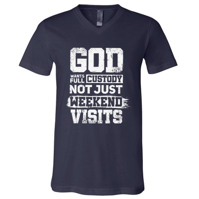 God Wants Full Custody Not Just Weekend Visits V-Neck T-Shirt