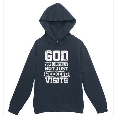 God Wants Full Custody Not Just Weekend Visits Urban Pullover Hoodie