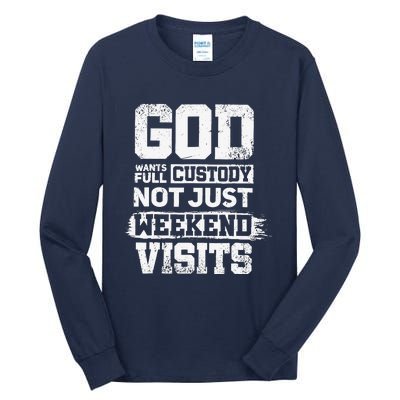 God Wants Full Custody Not Just Weekend Visits Tall Long Sleeve T-Shirt