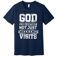 God Wants Full Custody Not Just Weekend Visits Premium T-Shirt