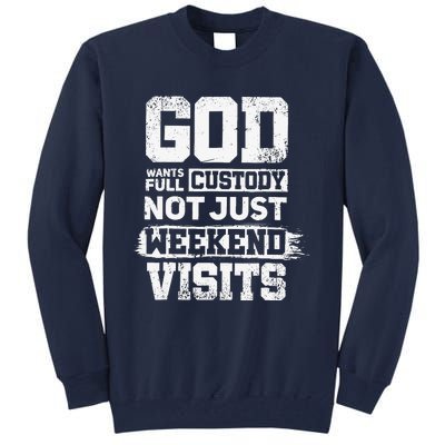 God Wants Full Custody Not Just Weekend Visits Tall Sweatshirt