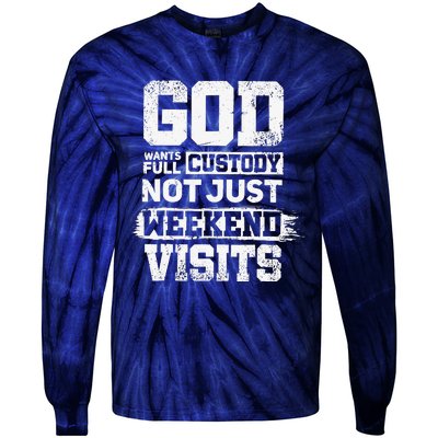 God Wants Full Custody Not Just Weekend Visits Tie-Dye Long Sleeve Shirt