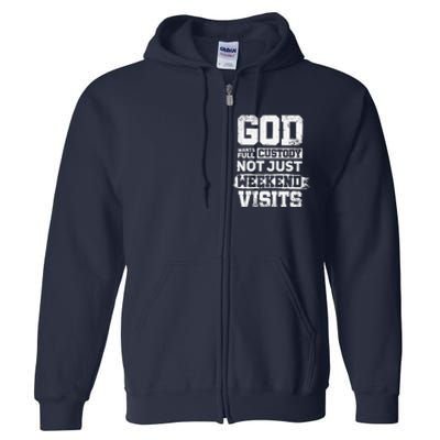 God Wants Full Custody Not Just Weekend Visits Full Zip Hoodie