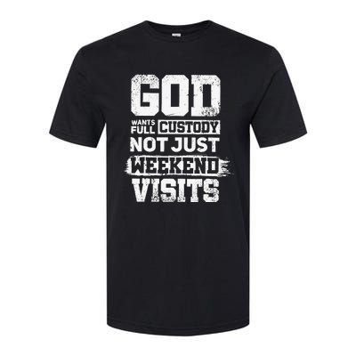 God Wants Full Custody Not Just Weekend Visits Softstyle CVC T-Shirt