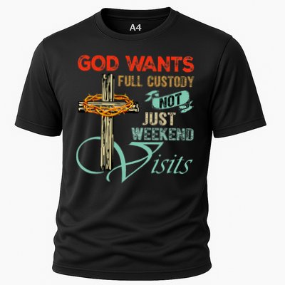 God Wants Full Custody Not Just Weekend Visits Cooling Performance Crew T-Shirt