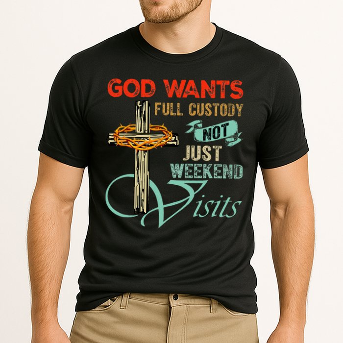 God Wants Full Custody Not Just Weekend Visits Cooling Performance Crew T-Shirt