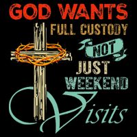 God Wants Full Custody Not Just Weekend Visits Cooling Performance Crew T-Shirt
