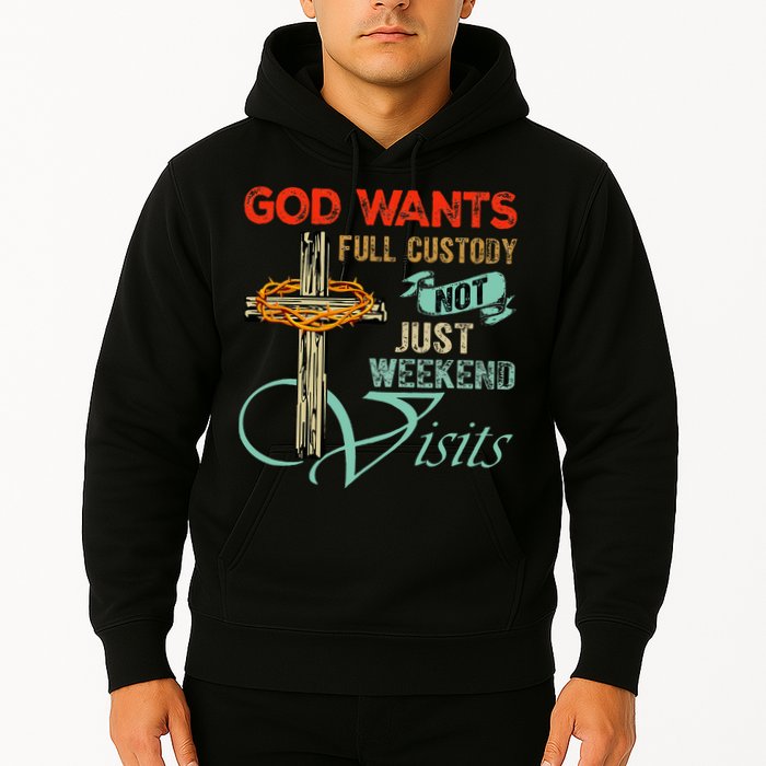 God Wants Full Custody Not Just Weekend Visits Hoodie
