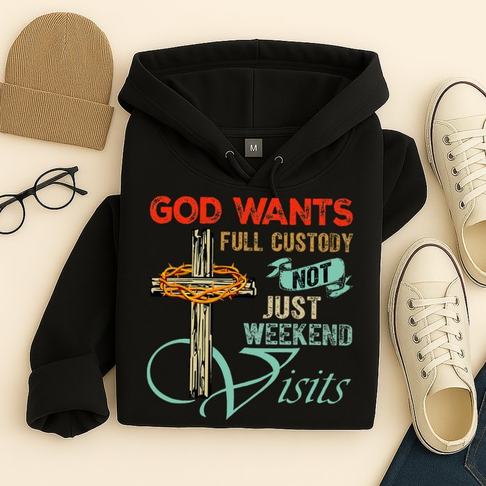 God Wants Full Custody Not Just Weekend Visits Hoodie