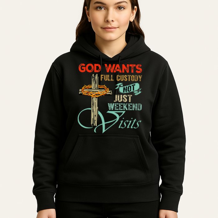 God Wants Full Custody Not Just Weekend Visits Hoodie