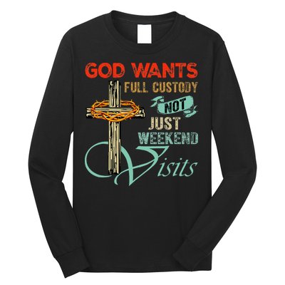 God Wants Full Custody Not Just Weekend Visits Long Sleeve Shirt