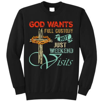 God Wants Full Custody Not Just Weekend Visits Sweatshirt