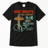 God Wants Full Custody Not Just Weekend Visits Tall T-Shirt