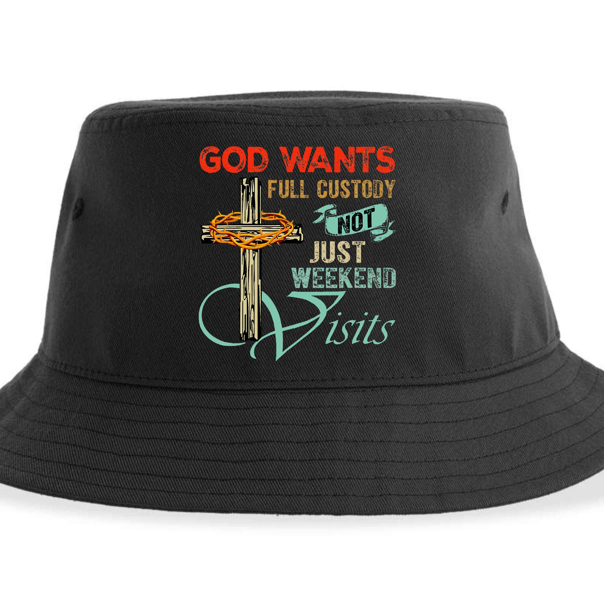 God Wants Full Custody Not Just Weekend Visits Sustainable Bucket Hat