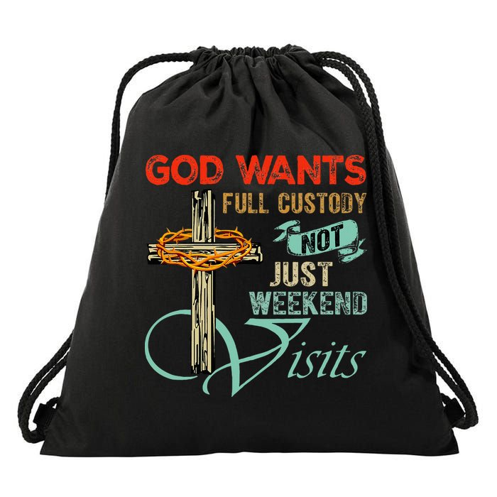 God Wants Full Custody Not Just Weekend Visits Drawstring Bag
