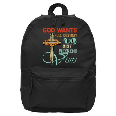 God Wants Full Custody Not Just Weekend Visits 16 in Basic Backpack