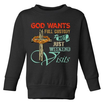 God Wants Full Custody Not Just Weekend Visits Toddler Sweatshirt