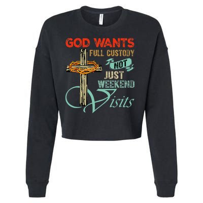 God Wants Full Custody Not Just Weekend Visits Cropped Pullover Crew