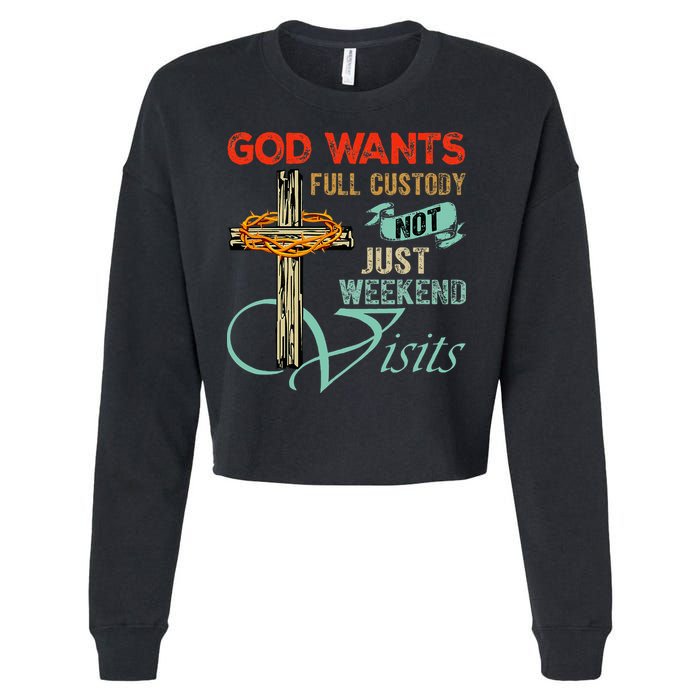 God Wants Full Custody Not Just Weekend Visits Cropped Pullover Crew