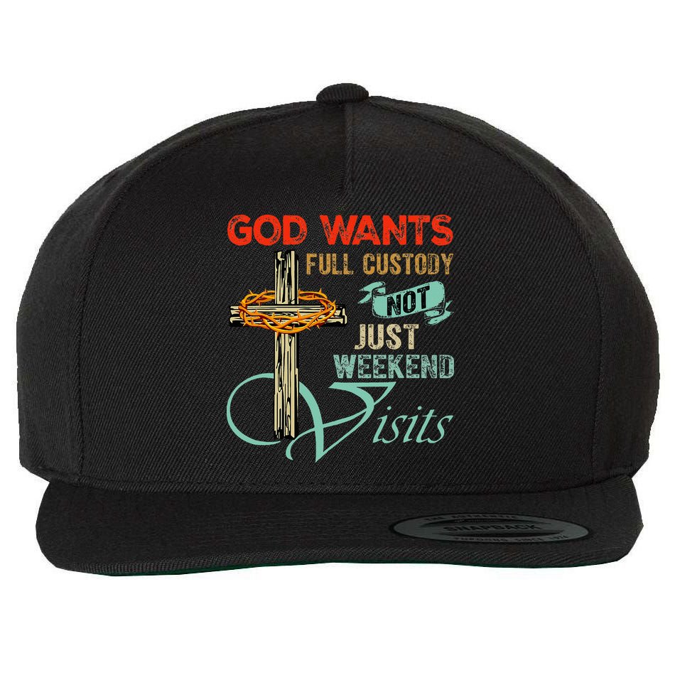 God Wants Full Custody Not Just Weekend Visits Wool Snapback Cap
