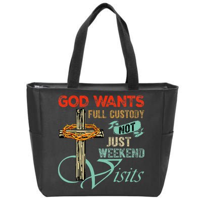 God Wants Full Custody Not Just Weekend Visits Zip Tote Bag