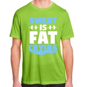 Gym Workout Fitness Exercise Coach Sweat Is Fat Crying Gift Adult ChromaSoft Performance T-Shirt