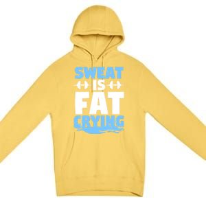 Gym Workout Fitness Exercise Coach Sweat Is Fat Crying Gift Premium Pullover Hoodie