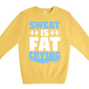 Gym Workout Fitness Exercise Coach Sweat Is Fat Crying Gift Premium Crewneck Sweatshirt