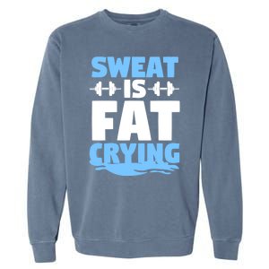 Gym Workout Fitness Exercise Coach Sweat Is Fat Crying Gift Garment-Dyed Sweatshirt