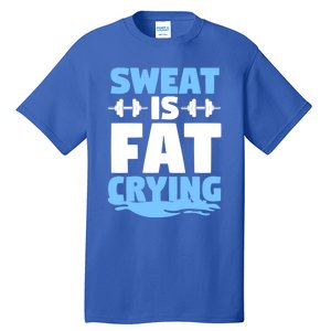 Gym Workout Fitness Exercise Coach Sweat Is Fat Crying Gift Tall T-Shirt