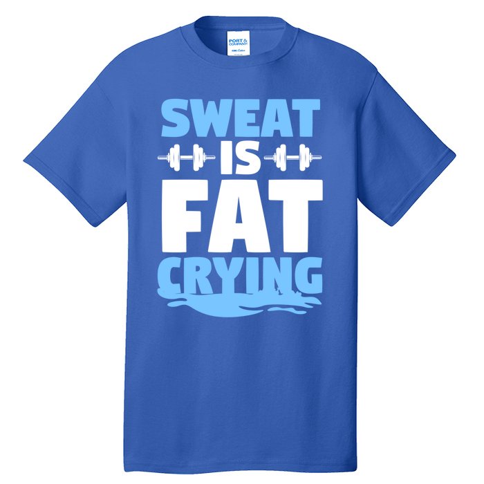 Gym Workout Fitness Exercise Coach Sweat Is Fat Crying Gift Tall T-Shirt