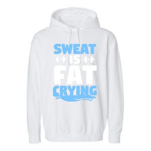 Gym Workout Fitness Exercise Coach Sweat Is Fat Crying Gift Garment-Dyed Fleece Hoodie