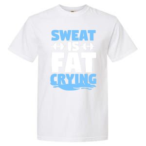 Gym Workout Fitness Exercise Coach Sweat Is Fat Crying Gift Garment-Dyed Heavyweight T-Shirt