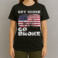 Get Woke Go Broke Funny Anti Woke Cancel Culture Joke T-Shirt