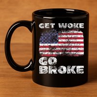 Get Woke Go Broke Funny Anti Woke Cancel Culture Joke 11oz C Handle Ceramic Mug