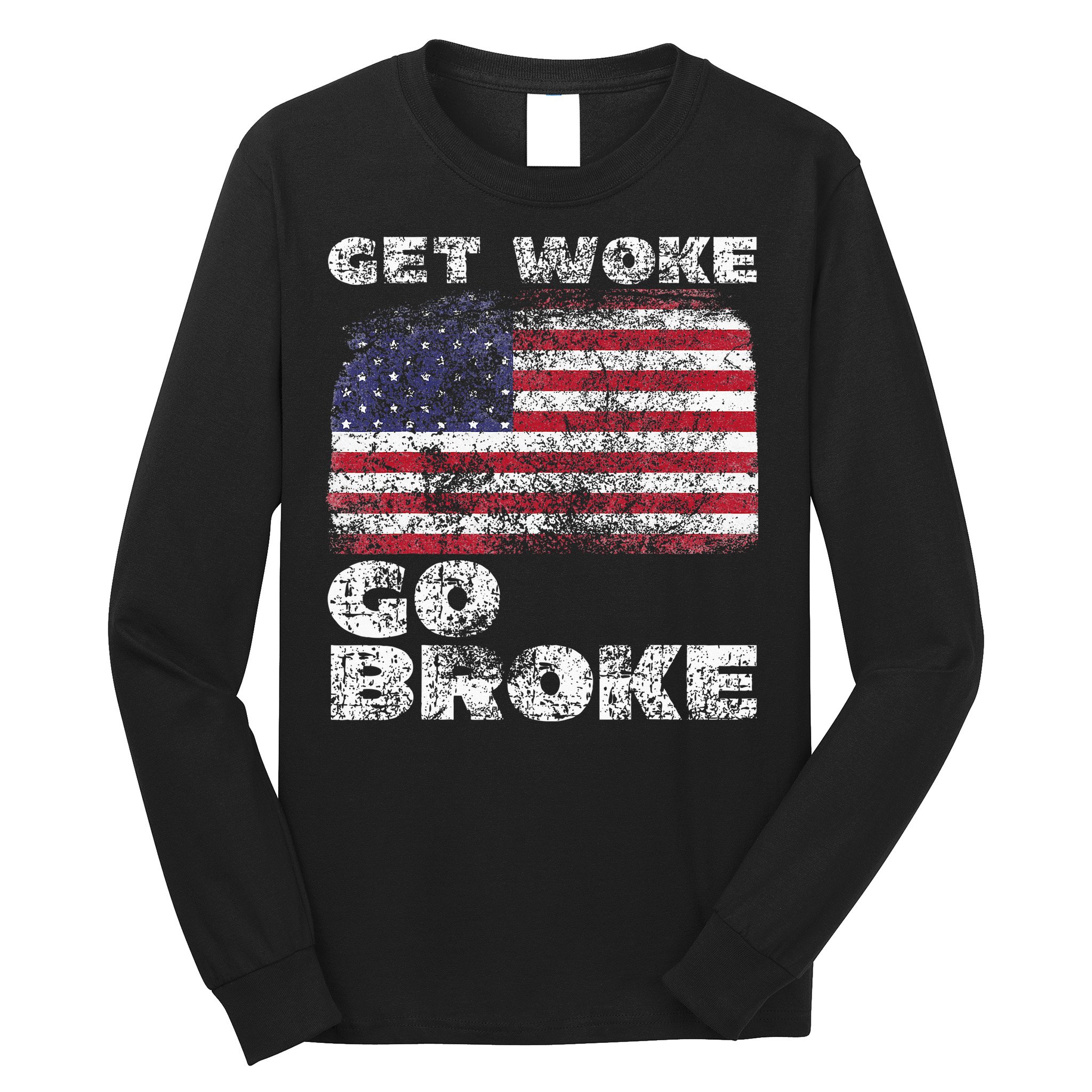 Get Woke Go Broke Funny Anti Woke Cancel Culture Joke Long Sleeve Shirt