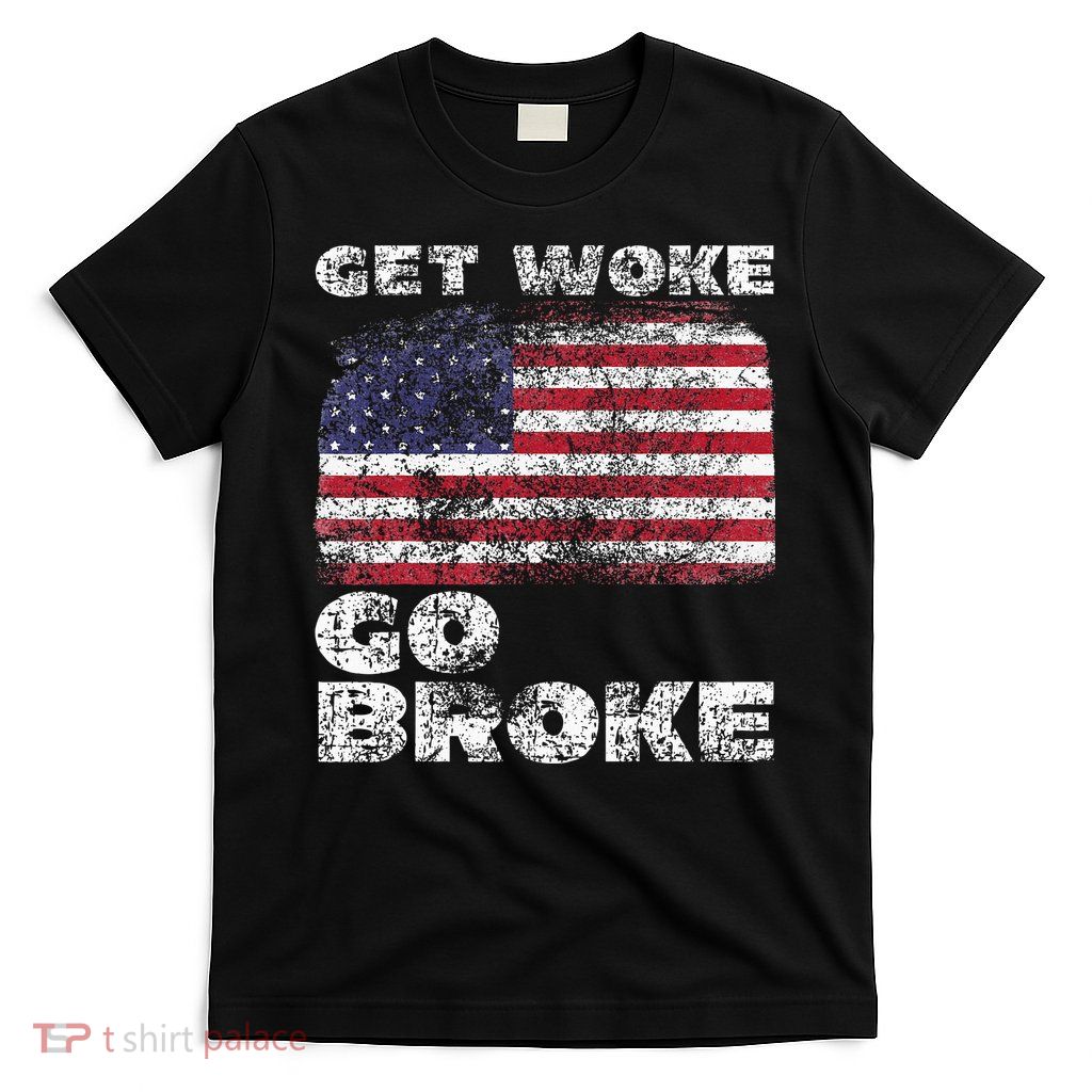 Get Woke Go Broke Funny Anti Woke Cancel Culture Joke T-Shirt