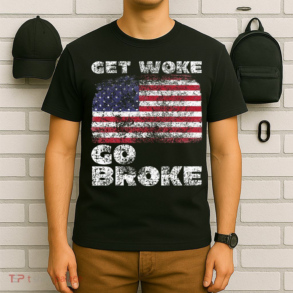 Get Woke Go Broke Funny Anti Woke Cancel Culture Joke T-Shirt