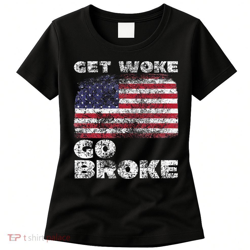 Get Woke Go Broke Funny Anti Woke Cancel Culture Joke Womens T-Shirt