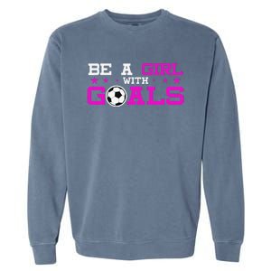 Girl With Goals Soccer  Soccer Funny Garment-Dyed Sweatshirt