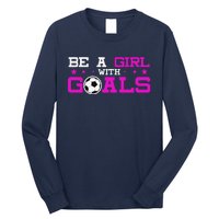 Girl With Goals Soccer  Soccer Funny Long Sleeve Shirt