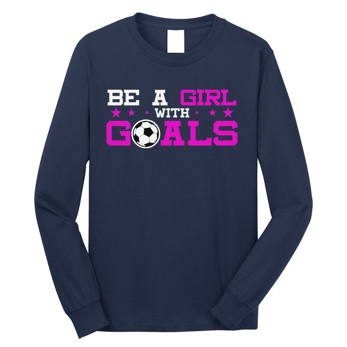 Girl With Goals Soccer  Soccer Funny Long Sleeve Shirt